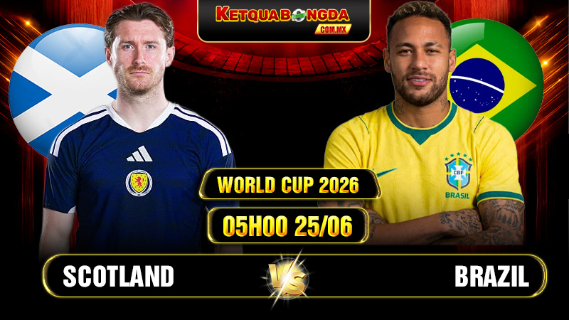 Soi kèo Scotland vs Brazil 05h00 25/06 - World Cup 2026